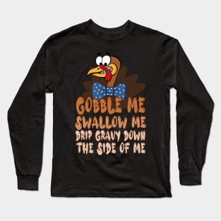 Gobble Me Swallow Me Drip Gravy Down The Side Of Me, thanksgiving cartoon turkey Long Sleeve T-Shirt